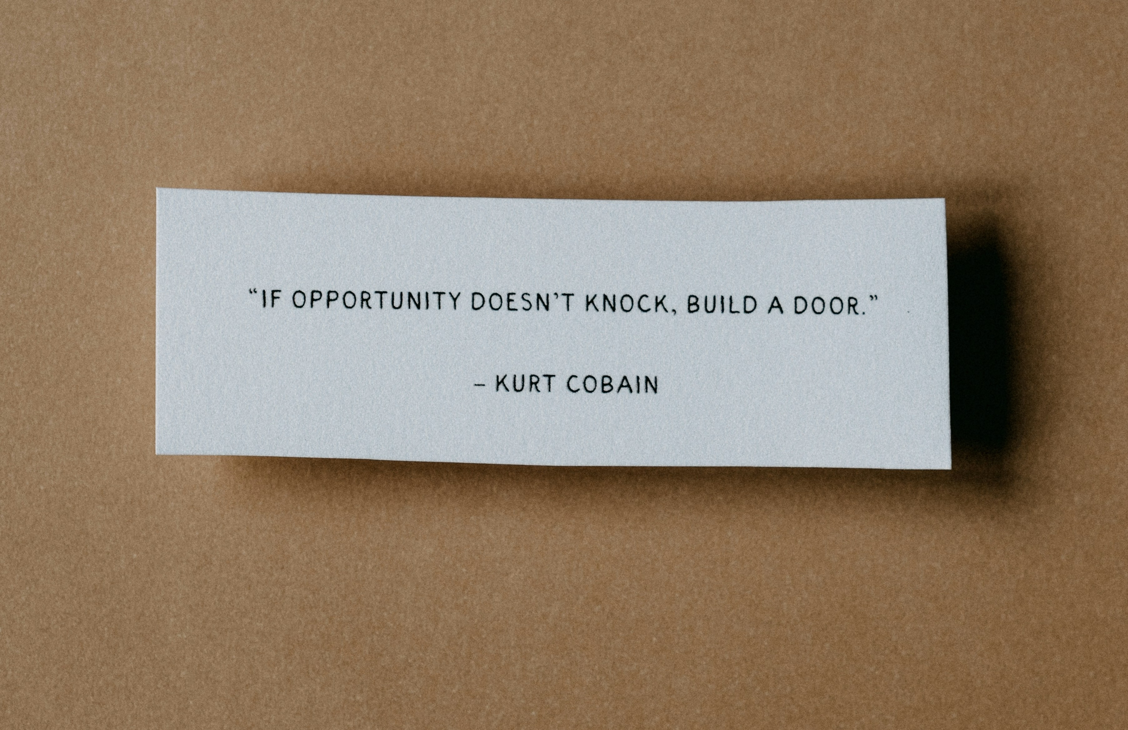 Business Quote: IF OPPORTUNITY DOESN'T KNOCK, BUILD A DOOR - KURT COBAIN